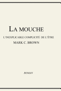 La Mouche - L'inexplicable Complicité de L'être 1