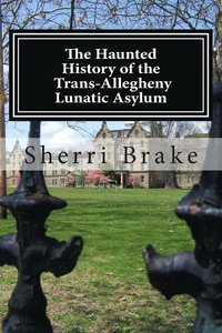 bokomslag Haunted History of the Trans Allegheny Lunatic Asylum