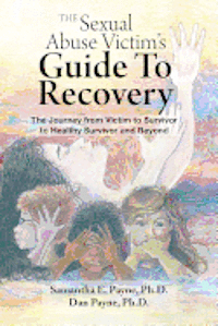 bokomslag The Sexual Abuse Victim's Guide To Recovery: The Journey from Victim to Survivor to Healthy Survivor and Beyond