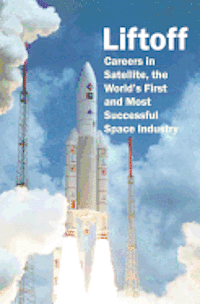 bokomslag Liftoff: Careers in Satellite, the World's First and Most Successful Space Industry