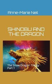 bokomslag Shinobu and the Dragon: The Snow Dragon Trilogy, Part 1