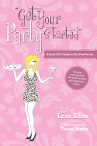bokomslag Get Your Party Started: A PartyGirl's Guide to Pain Free Parties