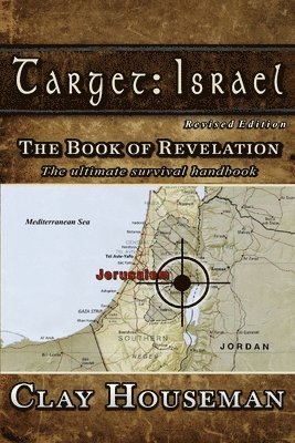 Target: Israel: The Book of Revelation. The ultimate survival handbook. 1