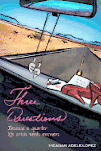 Meagan Adele Lopez - Three Questions: Because a quarter life crisis needs answers, Häftad