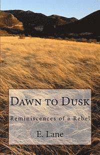 Dawn to Dusk: Reminiscences of a Rebel 1