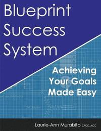 bokomslag Blueprint Success System: Achieving Your Goals Made Easy