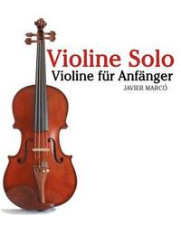 bokomslag Violine Solo: Violine Für Anfänger. Mit Musik Von Bach, Mozart, Beethoven, Vivaldi Und Anderen Komponisten.
