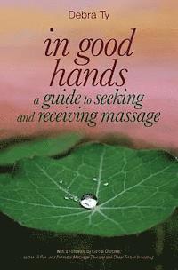 bokomslag In Good Hands: A Guide to Seeking and Receiving Massage