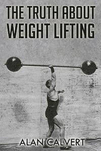 bokomslag The Truth About Weight Lifting: (Original Version, Restored)