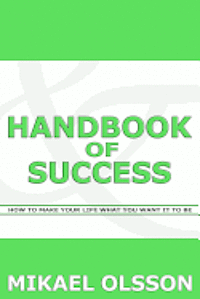 bokomslag Handbook of Success: How to Make your Life What you Want it to Be