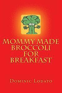 Dominic J. Lodato - Mommy Made Broccoli For Breakfast, Häftad