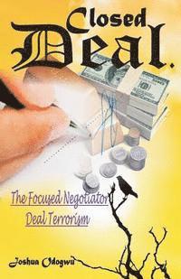 bokomslag Closed Deal: The Deal Terrorist, Focused Negotiator