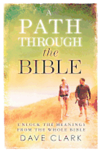 bokomslag A Path Through The Bible: Unlock the Meanings from the Whole Bible