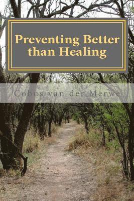 Cobus C. Van Der Merwe - Preventing better than Healing, Häftad
