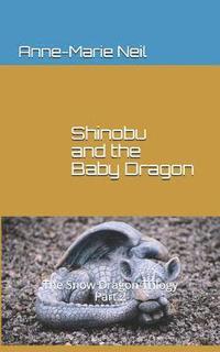 bokomslag Shinobu and the Baby Dragon: The Snow Dragon Trilogy, Part 2