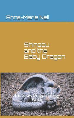 Shinobu and the Baby Dragon: The Snow Dragon Trilogy, Part 2 1