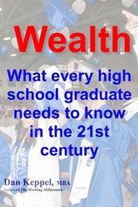 bokomslag Wealth: : What every high school graduate needs to know in the 21st century