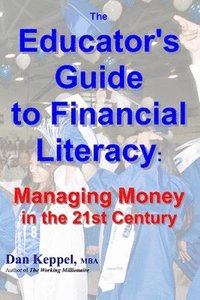 bokomslag The Educator's Guide to Financial Literacy: : Managing Money in the 21st Century