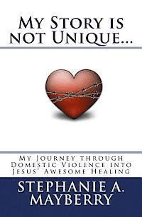 bokomslag My Story is not Unique...: My Journey through Domestic Violence into God's Awesome Healing