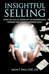 bokomslag Insightful Selling: Learn The Sales Formula(TM) To Differentiate Yourself And Create Customer Value