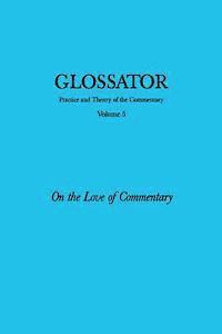bokomslag Glossator: Practice and Theory of the Commentary: On the Love of Commentary
