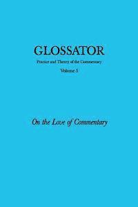 Michael Edward Moore, Anna Klosowska - Glossator: Practice and Theory of the Commentary: On the Love of Commentary, Häftad