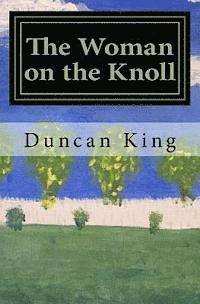 bokomslag The Woman on the Knoll: A novel from JFK's assassination to the present, via Bobby and Edward Kennedy.