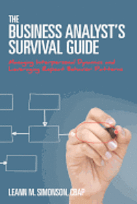 bokomslag The Business Analyst's Survival Guide: Managing Interpersonal Dynamics and Leveraging Repeat Behavior Patterns