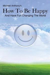 bokomslag How To Be Happy and Have Fun Changing the World