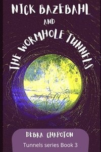 bokomslag Nick Bazebahl and the Wormhole Tunnels: Tunnels Series