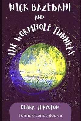 Nick Bazebahl and the Wormhole Tunnels: Tunnels Series 1