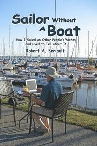 bokomslag Sailor Without a Boat: How I Sailed on Other People's Yachts and Lived to Tell About It