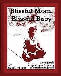 bokomslag Blissful Mom, Blissful Baby: A compilation of practices for pregnancy, from classical yoga texts.