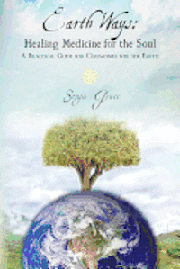 bokomslag Earth Ways: Healing Medicine for the Soul: A Practical Guide for Ceremonies for the Earth