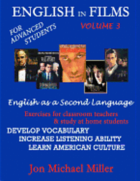 English In Films Vol. 3: For Advanced Students--English as a Second Language: Exercises for classroom teachers & study at home students: develo 1