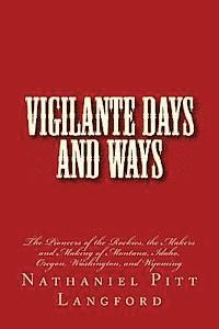 bokomslag Vigilante Days and Ways: The Pioneers of the Rockies, the Makers and Making of Montana, Idaho, Oregon, Washington, and Wyoming