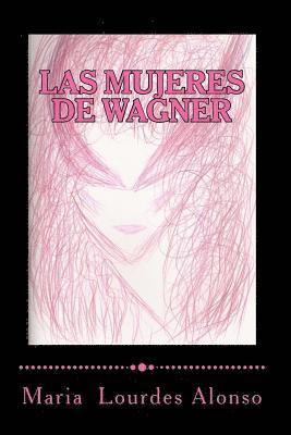 bokomslag Las mujeres de Wagner: Una aproximación simbólica a Isolda, Brünnhilde y Kundry