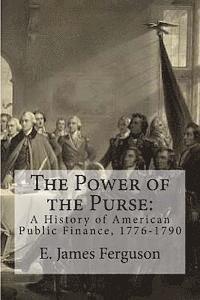 bokomslag The Power of the Purse: A History of American Public Finance, 1776-1790