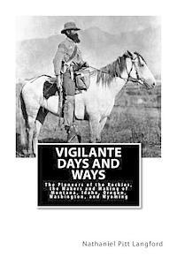 Vigilante Days and Ways: The Pioneers of the Rockies, the Makers and Making of Montana, Idaho, Oregon, Washington, and Wyoming 1