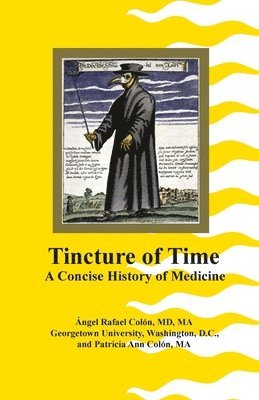 Patricia Ann Colon, Angel Rafael Colon - Tincture of Time: A Concise History of Medicine, Häftad