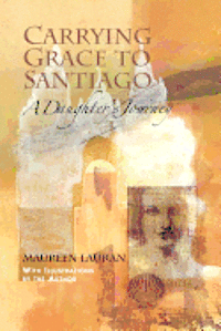 bokomslag Carrying Grace to Santiago: A Daughter's Journey