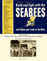 U. S. Navy, Kenneth E. Bingham - Seabee Book, World War Two, Build and Fight With The Seabees, and follow Your Trade In The Navy: World War Two Navy Seabee Recruiting Book With Aditio, Häftad