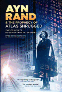 bokomslag Ayn Rand & the Prophecy of Atlas Shrugged The Complete Documentary Interviews