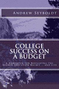 bokomslag College Success on a Budget: A Handbook for Navigating the Higher Education Racket ... and Life