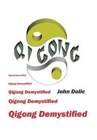 bokomslag Qigong Demystified: Qigong - Chinese Art Of Self-Healing That Can Change Your Life