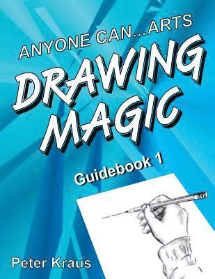 Peter Kraus - Anyone Can Arts...DRAWING MAGIC Guidebook 1, Häftad
