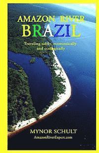 Amazon River Expert Com, Mynor Schult - Amazon River Brazil Traveling Safely, Economically and Ecologically, Häftad
