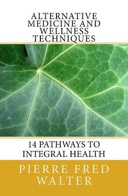 bokomslag Alternative Medicine and Wellness Techniques: 14 Pathways to Integral Health