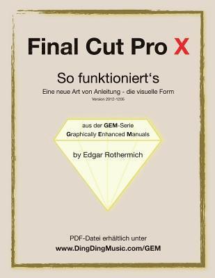 bokomslag Final Cut Pro X - So funktioniert's: Eine neu Art von Anleitung - die visuelle Form