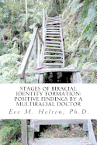 Stages of Biracial Identity Formation: Positive Findings by a Multiracial Doctor 1